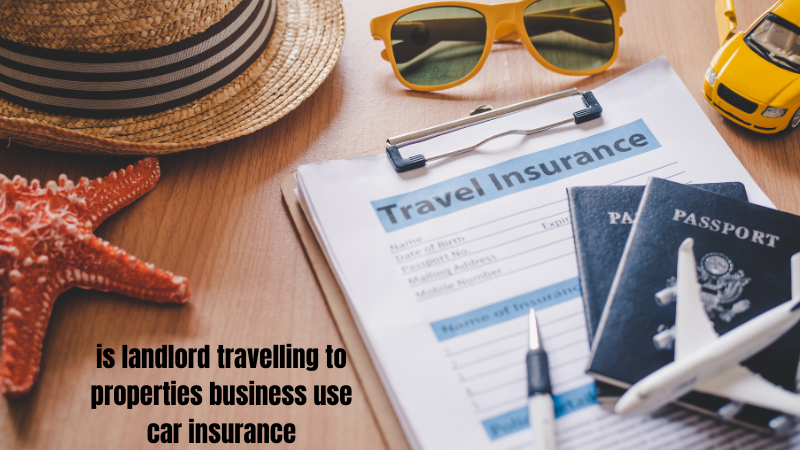 is landlord travelling to properties business use car insurance​
