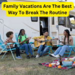 Family Vacations Are The Best Way To Break The Routine