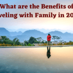 What are the Benefits of Traveling with Family in 2023?